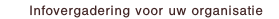 Infovergadering voor uw organisatie.