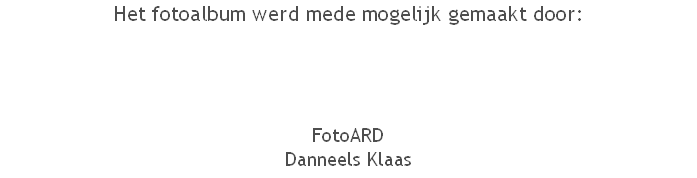 Het fotoalbum werd mede mogelijk gemaakt door: 




FotoARD
Danneels Klaas 